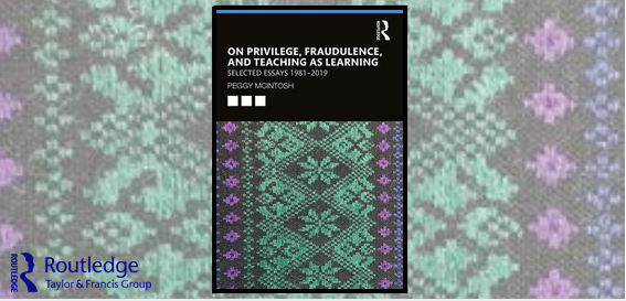 Collection of social justice essays by Peggy McIntosh: On Privilege, Fraudulence, and Teaching As Learning
